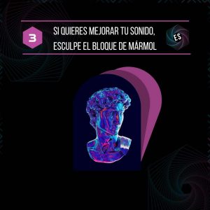 Si quieres mejorar tu sonido, esculpe el bloque de mármol