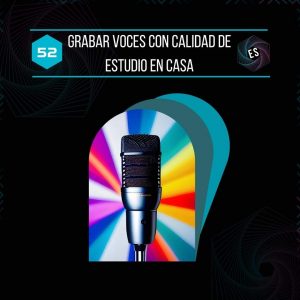 Grabar voces con calidad de estudio en casa