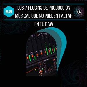 Los 7 plugins que no pueden faltar en tu DAW