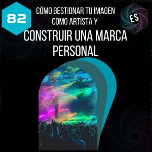 Cómo gestionar tu imagen como artista y construir una marca personal