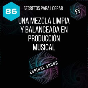 Secretos para lograr una mezcla limpia y balanceada en producción musical