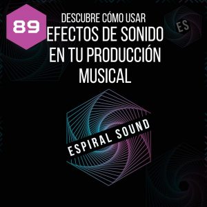 Descubre como usuar efectos de sonido en tu producción musical