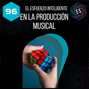 El esfuerzo inteligente en la producción musical