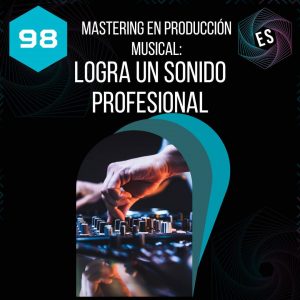 Mastering en producción musical: Logra un sonido profesional
