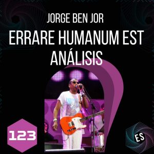 Jorge Ben Jor - Errare Humanum Est - Análisis 🎙