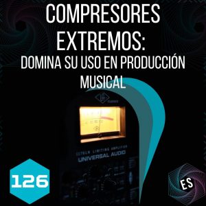 Compresores extremos: Domina su uso en producción musical