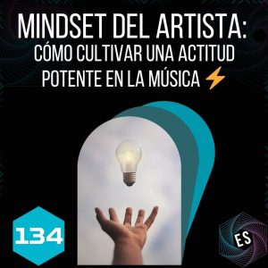 Mindset del Artista: Cómo Cultivar una Actitud Potente en la Música ⚡