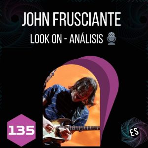 John Frusciante - Look On - Análisis 🎙