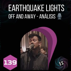 Earthquake Lights - Off and Away - Análisis 🎙