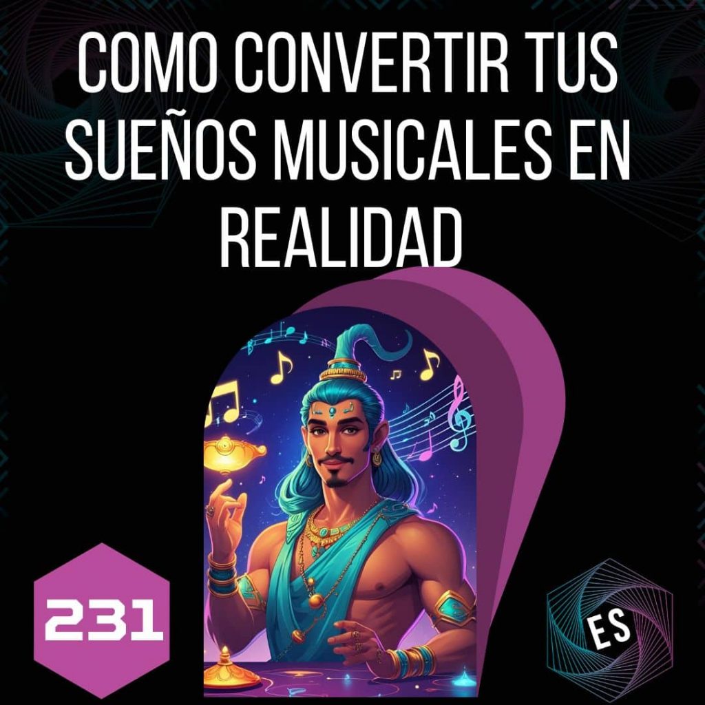 231 - Como convertir tus sueños musicales en realidad 🌟
