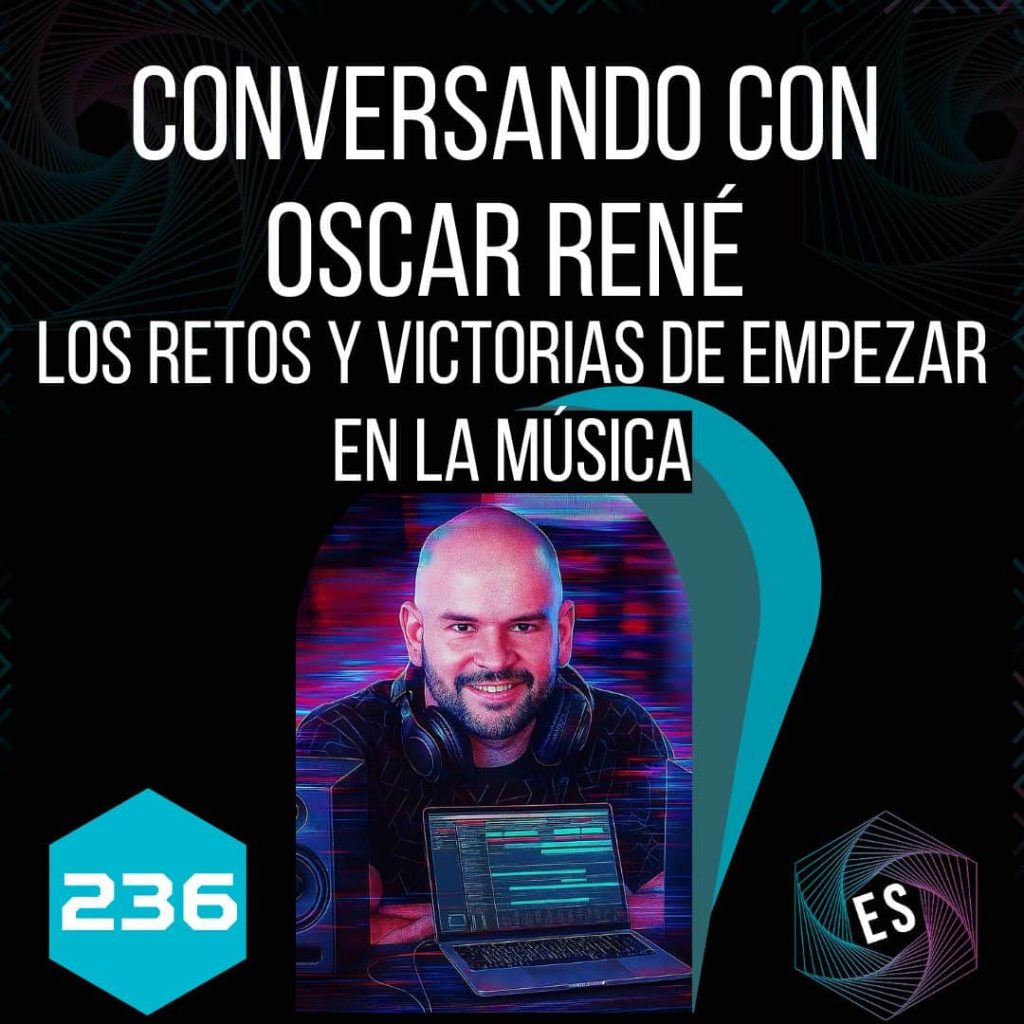 236 – Conversando con Oscar René: los retos y victorias de empezar en la música