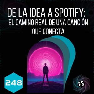 248 - De la idea a Spotify: el camino real de una canción que conecta