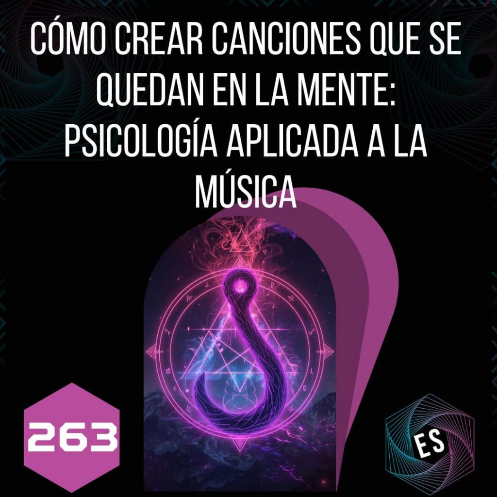263 - Cómo Crear Canciones que Se Quedan en la Mente: Psicología Aplicada a la Música