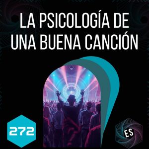 272 - La Psicología de una Buena Canción