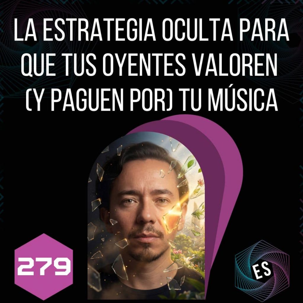 279 - La estrategia oculta para que tus oyentes valoren (y paguen por) tu música