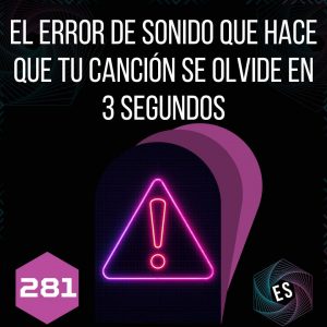 281 - El Error de Sonido que Hace que tu Canción se Olvide en 3 Segundos
