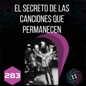 283 - El Secreto de las Canciones que Permanecen