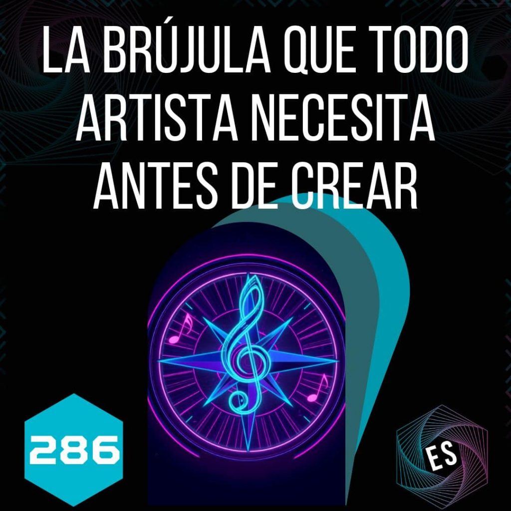 286 - La Brújula que Todo Artista Necesita Antes de Crear