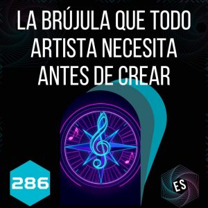 286 - La Brújula que Todo Artista Necesita Antes de Crear