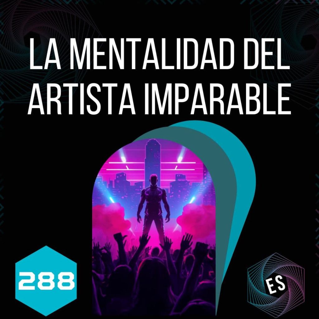 288 - La Mentalidad del Artista Imparable